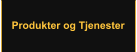 Produkter og Tjenester